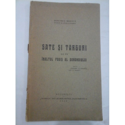 SATE SI TARGURI DE PE INALTUL PODIS AL DOROHOIULUI - DIMITRIE URZICA (cu dedicatia autorului pentru profesorul Constantin C. Giurescu) SATE SI TARGURI DE PE INALTUL PODIS AL DOROHOIULUI - DIMITRIE URZICA (cu dedicatia autorului pentru profesorul Constantin C. Giurescu)